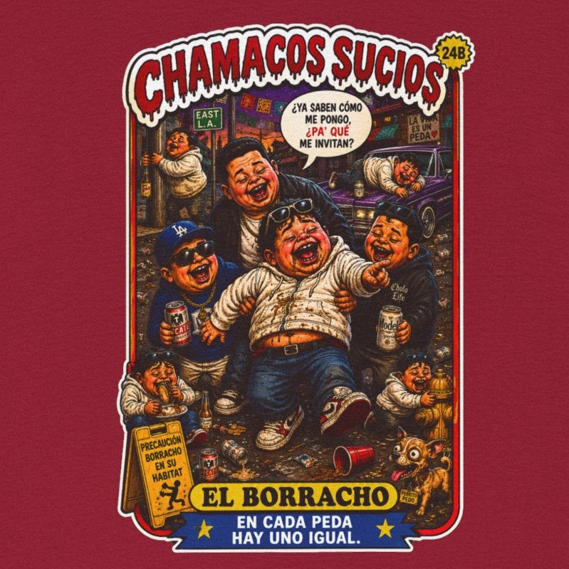 El Borracho | Chamacos Sucios™ Apparel Edition