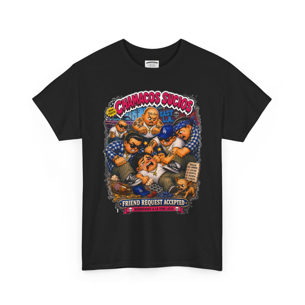 Friend Request Accepted™ | Chamacos Sucios Apparel Edition